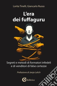 L'era dei fuffaguru. Segreti e metodi di formatori infedeli e di venditori di false certezze libro