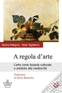 A regola d'arte. L'arte come bussola culturale e antidoto alla mediocrità