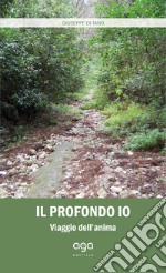 Il profondo io. Viaggio dell'anima libro