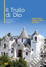 Il trullo di Dio. Guida storica, architettonica, artistica libro