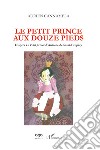 Le petit prince aux douze pieds. D'après «Le Petit prince» d'Antoine de Saint-Exupéry libro