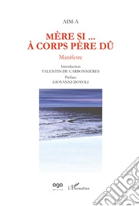 Mère si... à corps père dû. Manifeste