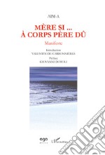 Mère si... à corps père dû. Manifeste libro