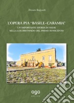 L'opera pia «Basile-Caramia». Un'importante storia di paese nella Locorotondo del primo Novecento libro