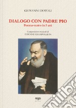 Dialogo con Padre Pio. Poema-teatro in 5 atti libro