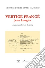 Vertige frangé. Jean Laugier. Avec une anthologie du poète