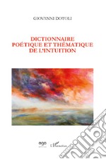 Dictionnaire poétique et thématique de l'intuition libro