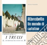 Un mondo di cartoline di Alberobello. Ediz. a colori libro