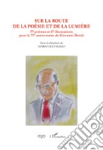 Sur la route de la poèsie et de la lumière. Soixante-dix-sept poèmes pour le 77e anniversaire de Giovanni Dotoli libro