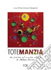 Totemanzia. Un percorso nell'universo artistico di Antonio Brescia libro