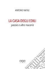 La casa degli edili. Poesie e altre macerie libro