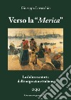 Verso la «Merica». La dolorosa storia dell'emigrazione italiana libro
