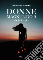 Donne magnitudo 9. Vita in divenire libro