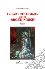 La part des femmes suivi de &Ros(e) noir(e) libro