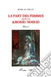 La part des femmes suivi de &Ros(e) noir(e) libro di Deguergue Rome