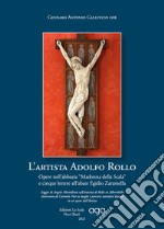 L'artista Adolfo Rollo. Opere nell'abbazia Madonna della Scala e cinque lettere all'abate Egidio Zaramella