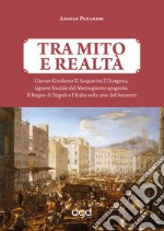 Tra mito e realtà. Giovan Girolamo II Acquaviva D'Aragona, signore feudale del Mezzogiorno spagnolo. Il Regno di Napoli e l'Italia nella crisi del Seicento libro