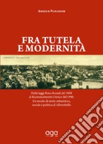 Fra tutela e modernità. Dalla legge Rava-Rosadi del 1909 al Riconoscimento Unesco del 1996. Un secolo di storia urbanistica, sociale e politica di Alberobello libro