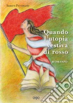 Quando l'utopia vestiva di rosso libro