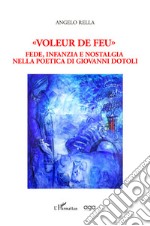 «Voleur de feu». Fede, infanzia e nostalgia nella poesia di Giovanni Dotoli libro