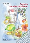 In cucina tra salute e tradizione libro di Fiorino Fulvia