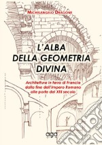 L'alba della geometria divina. Architettura in terra di Francia dalla fine dell'Impero Romano alle porte del XIII secolo