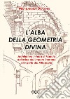 L'alba della geometria divina. Architettura in terra di Francia dalla fine dell'Impero Romano alle porte del XIII secolo libro di Dragone Michelangelo