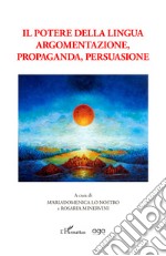 Il potere della lingua. Argomentazione, propaganda, persuasione