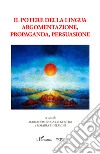 Il potere della lingua. Argomentazione, propaganda, persuasione libro