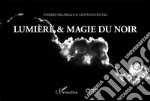 Lumière et magie du noir. Ediz. illustrata libro