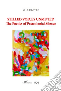 Stilled voices unmuted. The poetics of postcolonial silence