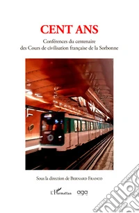 Cent ans. Conférences du centenaire des Cours de civilisation française de la Sorbonne libro