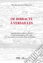 De Bibracte à Versailles. Voyage dans la forme urbaine en France de la Gaule romaine jusqu'au XVIIIème siècle, avec un aperçu sur la création urbaine des Amériques