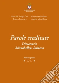 Parole ereditate. Dizionario Alberobellese Italiano libro