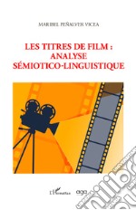 Les titres de film: analyse sémiotico-linguistique libro