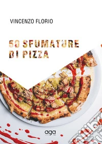 50 sfumature di pizza. 50 magnifiche pizze d'autore firmate dal maestro della pizza pugliese contemporanea libro