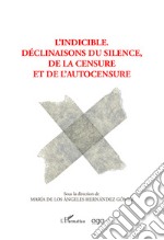 L'indicible. Declinaisons du silence, de la censure et de l'autocensure libro