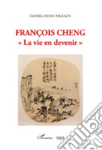 François Cheng «La vie en devenir» libro