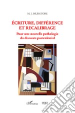 Écriture, différence et recalibrage. Pour une nouvelle pathologie du discours postcolonial libro