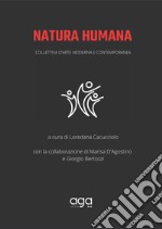 Natura humana. Collettiva d'arte moderna e contemporanea libro