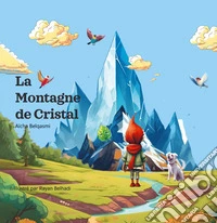 La montagne de cristal. Ediz. illustrata libro
