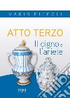 Atto terzo. Il cigno e l'ariete libro di Piepoli Mario