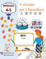 Il cinese per i bambini. Vol. 4-5 libro