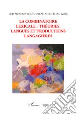 La combinatoire lexicale: théories, langues et productions langagieres