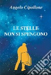 Le stelle non si spengono libro di Cipollone Angelo