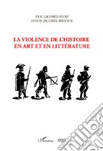 La violence de l'histoire en art et en litterature