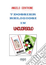 7 dossier religiosi in Uncuorsolo libro