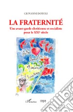 La fraternité. Une avant-garde chrétienne et socialiste pour le XXIe siècle libro