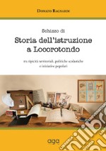 Schizzo di storia dell'istruzione a Locorotondo. Tra tipicità territoriali, politiche scolastiche e iniziative popolari libro