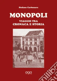 Monopoli. Viaggio tra cronaca e storia libro